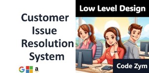 Design a customer issue resolution system - Multi-Threaded